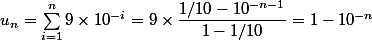 u_n = \sum_{i=1}^n 9\times10^{-i} = 9\times\dfrac{1/10-10^{-n-1}}{1-1/10} = 1 - 10^{-n}